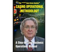The Proprietary Gary Green Casino Operational Methodology.: A Step-by-Step Business Operations Manual