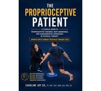 The Proprioceptive Patient: A Clinical Guide to Proprioceptive Training, Body Awareness, and Sensorimotor Confidence in Physical Therapy (The Clinical Reasoning in Physical Therapy Series)