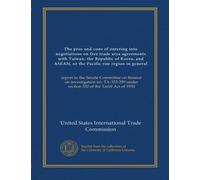 The pros and cons of entering into negotiations on free trade area agreements with Taiwan, the Republic of Korea, and ASEAN, or the Pacific rim region ... under section 332 of the Tariff Act of 1930