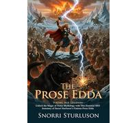 The Prose Edda: Norse Mythology Tales of Odin Thor and Loki: Epic Tales of Viking Heroes - Illustrated with Biography and Commentary