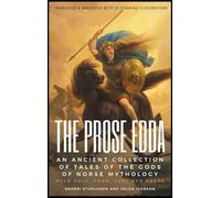 THE PROSE EDDA (Translated & Annotated with 35 Stunning Illustrations): An Ancient Collection Of Tales Of The Gods Of Norse Mythology With Odin, Thor, Loki And Freya