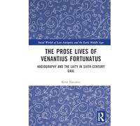 The Prose Lives of Venantius Fortunatus: Hagiography and the Laity in Sixth-Century Gaul (Social Worlds of Late Antiquity and the Early Middle Ages)