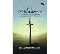 The Prose Marmion: A Tale Of The Scottish Border Adapted From Scott's "Marmion"