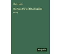 The Prose Works of Charles Lamb: Vol. III