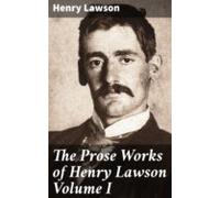 The Prose Works Of Henry Lawson Volume I (ebook)