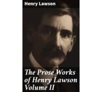 The Prose Works Of Henry Lawson Volume Ii (ebook)