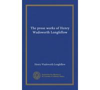 The prose works of Henry Wadsworth Longfellow (v.1)