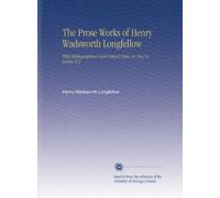 The Prose Works of Henry Wadsworth Longfellow: With Bibliographical and Critical Notes; in Two Volumes. V.2