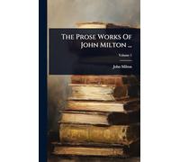 The Prose Works Of John Milton ...