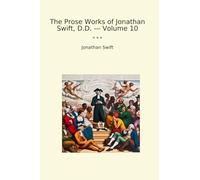 The Prose Works of Jonathan Swift, D.D. - Volume 10 (Classic Books)