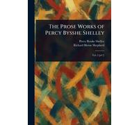 The Prose Works of Percy Bysshe Shelley