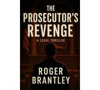 The Prosecutor's Revenge: The Ultimate Courtroom Conspiracy Thriller About Revenge, Corruption, and a Southern Prosecutor’s War Against Power