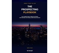 The Prospecting Playbook: Your Complete Guide to Filling Your Pipeline with Cold Email, Cold Calling, and Multi-Channel Outreach (Nobody Taught You This)