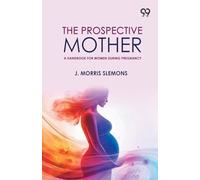 The Prospective Mother: A Handbook For Women During Pregnancy