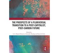 The Prospects of a Pluriversal Transition to a Post-Capitalist, Post-Carbon Future (Rethinking Globalizations)
