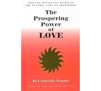 The Prospering Power of Love: New Edition Revised & Expanded Edition: Now Includes Part III "Special Lessons in Love"