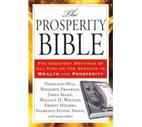 The Prosperity Bible: The Greatest Writings of All Time on the Secrets to Wealth and Prosperity