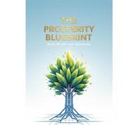 The Prosperity Blueprint: Build Wealth Live Abundantly