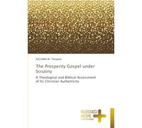The Prosperity Gospel under Scrutiny: A Theological and Biblical Assessment of Its Christian Authenticity