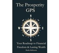 The Prosperity GPS: Your Roadmap to Financial Freedom & Lasting Wealth (The Butterfly Transformation Wings GPS)
