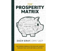 The Prosperity Matrix: The Hidden Formula for High-Net-Worth Families That Lasts Beyond a Lifetime