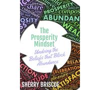 The Prosperity Mindset: Undoing the Beliefs that Block Abundance