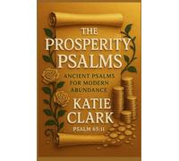The Prosperity Psalms: Ancient Psalms for Modern Abundance (A Goal Inspired Life Collection)