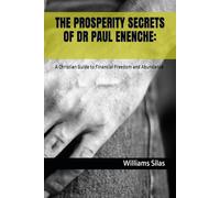 THE PROSPERITY SECRETS OF DR PAUL ENENCHE:: A Christian Guide to Financial Freedom and Abundance