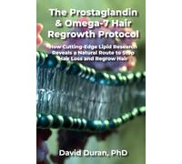 The Prostaglandin & Omega-7 Hair Regrowth Protocol: How Cutting-Edge Lipid Research Reveals a Natural Route to Stop Hair Loss and Regrow Hair