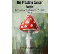 The Prostate Cancer Battle: Survivorship Strategies For Prostate Cancer