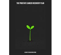 The Prostate Cancer Recovery Plan: 30 Days To Healthier Eating