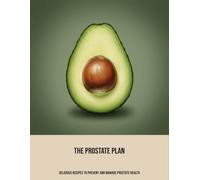 The Prostate Plan: Delicious Recipes To Prevent And Manage Prostate Health