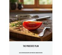 The Prostate Plan: Easy, Nutritious Recipes For Prostate Cancer Patients