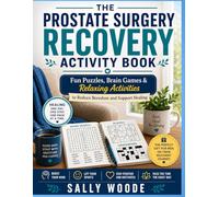 THE PROSTATE SURGERY RECOVERY ACTIVITY BOOK: Fun Puzzles, Brain Games & Relaxing Activities to Reduce Boredom and Support Healing