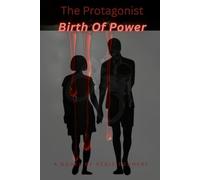 The Protagonist: Birth Of Power.: A Thriller of Resilience and Revenge. (The Protagonist Chronicles.)