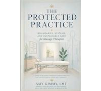 The Protected Practice: Boundaries, Systems and Sustainable Care for Massage Therapist