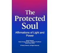 The Protected Soul: Powerful Affirmations to Break Curses, Cut Cords, and Protect Your Energy