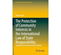 The Protection of Community Interests in the International Law of State Responsibility: Insights from Rational Choice Theory (International Law and Economics)