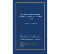The protection of cultural resources against the hazards of war: a preliminary handbook