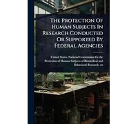 The Protection Of Human Subjects In Research Conducted Or Supported By Federal Agencies