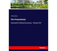 The Protectionist: Devoted to Political Economy - Volume XVI