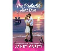 The Protector Next Door: A Sweet Enemies to Lovers, Close Proximity Romance (Coral Bay Trilogy)