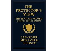 The Protector’s View: The Sentinel Accord: A Unified Code of Nations (The Unconventional Leader)