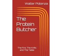 The Protein Butcher: The Fire, The Knife, and The Table (Chef Walters Cooking School)