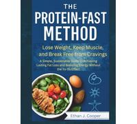 The Protein-Fast Method: Lose Weight, Keep Muscle, and Break Free from Cravings: A Simple, Sustainable Guide to Achieving Lasting Fat Loss and Boosting Energy Without the Yo-Yo Effect