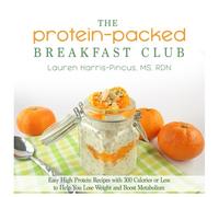The Protein-Packed Breakfast Club: Easy High Protein Recipes with 300 Calories or Less to Help You Lose Weight and Boost Metabolism