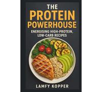 The Protein Powerhouse: Energising High-Protein, Low-Carb Recipes