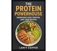 The Protein Powerhouse: Energising High-Protein, Low-Carb Recipes