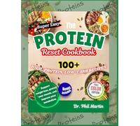 The Protein Reset Cookbook (Color Picture Edition): 100+ High-Protein, Low-Carb Recipes That Support Weight Loss, Protect Your Muscle and Improve Your ... Loss, Health, and Wellness Made Practical)