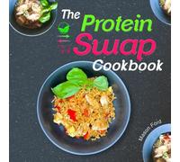 The Protein Swap Cookbook: Flexible Meals For Vegetarians and Meat-Lovers Alike